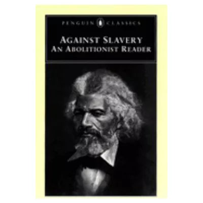 Against Slavery: Abolitionist Reader