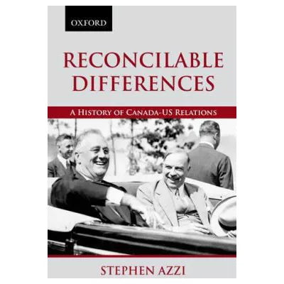 Reconcilable Differences : A History of Canada-US Relations