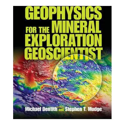 Geophysics for the Mineral Exploration Geoscientist
