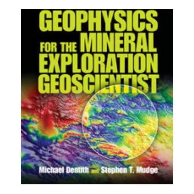 Geophysics for the Mineral Exploration Geoscientist