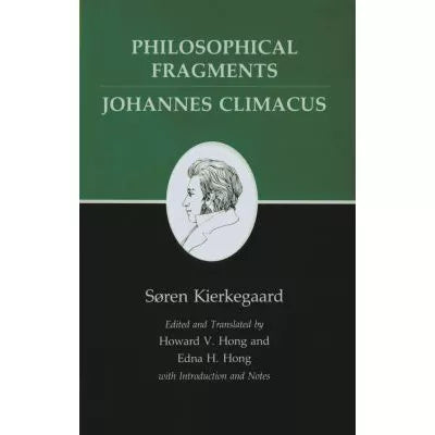 Philosophical Fragments, or a Fragment of Philosophy/Johannes Climacus, or De omnibus dubitandum est. (Two books in one volume)