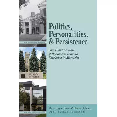 Politics, Personalities, &amp; Persistence: One Hundred Years of Psychiatric Nursing Education in Manitoba