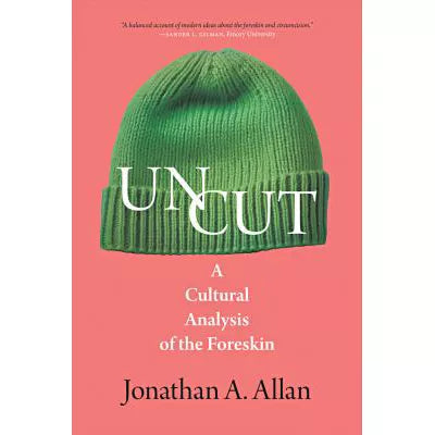 Uncut: A Cultural Analysis of the Foreskin