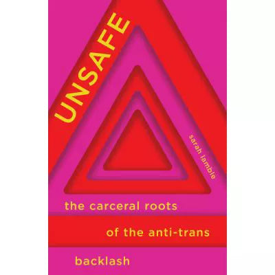 UNSAFE: THE CARCERAL ROOTS OF THE ANTI-TRANS BACKLASH